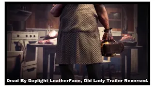 Dead By Daylight LeatherFace, Old Lady Trailer Reversed.