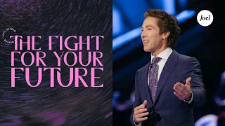 The Fight For Your Future | Joel Osteen