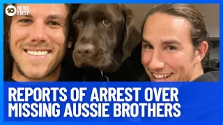 Reports Of An Arrest Relating To Australian Brothers Missing In Mexico | 10 News First