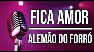 FICA AMOR - Alemão do Forró - (Karaokê)