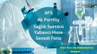 AFS - Ak Portföy Sağlık Sektörü Yabancı Hisse Senedi Fonu inceledik.