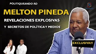 MELTON PINEDA: REVELACIONES EXPLOSIVAS Y LOS SECRETOS DE POLITICA Y MEDIOS EN POLITIQUEANDO RD