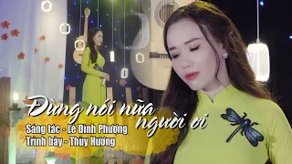 ĐỪNG NÓI NỮA NGƯỜI ƠI. ST - LÊ ĐÌNH PHƯƠNG |THUỲ HƯƠNG| BÀI HÁT HAY NHẤT HIỆN NAY, NGHE SẼ MÊ SAY.