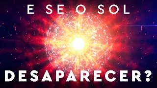 E se o Sol Desaparecesse?