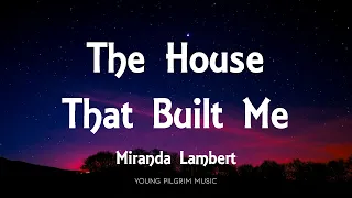 Miranda Lambert - The House That Built Me (Lyrics)