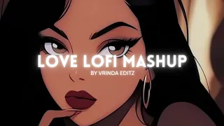 Lofi Love Mashup | Lofi Mashup | Vrinda Editz (Slowed & Reverbed)