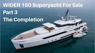 WIDER 150' Superyacht For Sale. Part 3 - The Completion