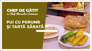 „Chef de gătit” cu Alexandru Comerzan. Pui cu porumb și tartă sărată