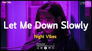 Let Me Down Slowly ~ Sad music playlist ~ Listen to depressing songs when I feel sad