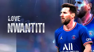 Lionel Messi ► CKay - Love Nwantiti | Skills & Goals 2021/2022 | HD