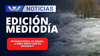 Edición Mediodía 06/05 | Inundaciones en Brasil: ¿cómo impactan en Uruguay?