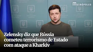 Zelensky diz que Rússia cometeu terrorismo de Estado com ataque a Kharkiv