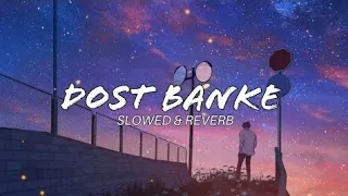 Dost Banke Slowed+ Reverb| lofi song| Rahat fateh ali khan| #song #slowedandreverb #lofimusic