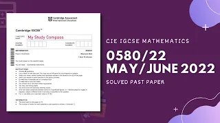 0580/22/M/J/22 | Easy (Step by Step) Solutions | CIE IGCSE MATHS PAPER 2 (EXTENDED) MAY/JUNE 2022