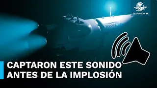 Revelan audio del submarino Titán, antes de implosionar