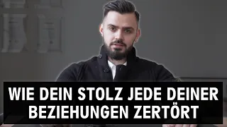 Wie dein Stolz JEDE deiner Beziehungen zerstört