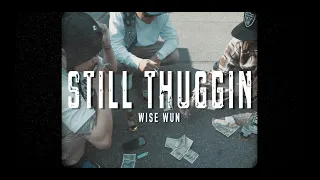 STILL THUGGIN - Wise Wun (official music video)