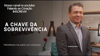 A CHAVE DA SOBREVIVÊNCIA  | Programa Falando ao Coração | Pr Welton Lemos.