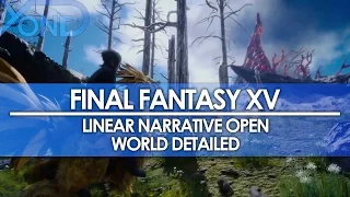 Final Fantasy XV - Linear Narrative Open World Detailed