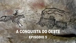 A CONQUISTA DO OESTE  Ep 05.    Deixe seu like.