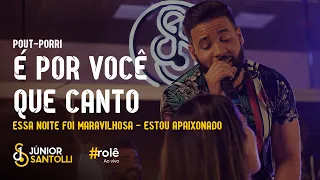 Júnior Santolli - É por você que canto - Essa noite foi maravilhosa - Estou apaixonado (DVD #Rolê)