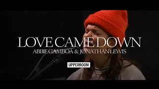 Love Came Down - Abbie Gamboa & Jonathan Lewis l UPPERROOM Prayer Set