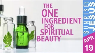 The One Ingredient for Spiritual Beauty | Sunrise with Jesus | 19 April | Divine Goodness TV