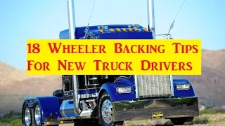CDL 18 Wheeler Big Rig Backing Tips for New Truck Drivers Always Reduce Your Backing Angles