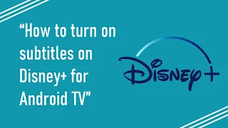 How to turn on subtitles on Disney+ for Android TV