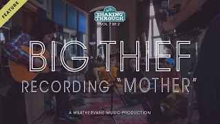 Big Thief w. Luke Temple - Recording 'Mother' | Shaking Through (Feature)