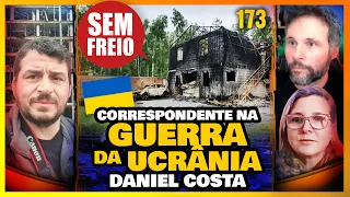 Cobriu a GUERRA DA UCRÂNIA – Entrevista com Daniel Costa - PODCAST SEM FREIO 173