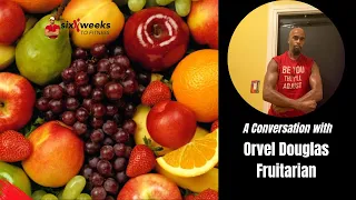 A Conversation with Orvel Douglas, Fruitarian