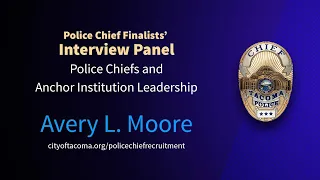 Avery L. Moore - Tacoma Police Chief: Interviews - Police Chiefs and Anchor Institution Leadership