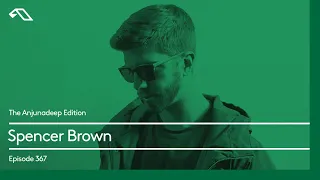 The Anjunadeep Edition 367 with Spencer Brown