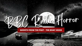 BBC Radio - Ghosts From the Past - The Boat Hook