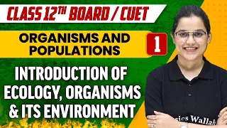 Organisms and Populations 01| Introduction of Ecology, Organisms & Its Environment | Class 12th/CUET