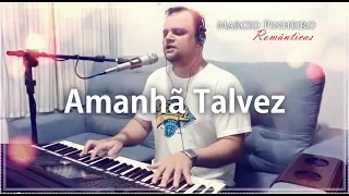 AMANHÃ TALVEZ - MARCIO PINHEIRO (Cover) Joanna