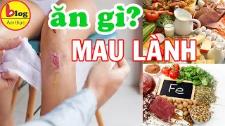 Top các thực phẩm nên ăn giúp vết thương hở mau lành