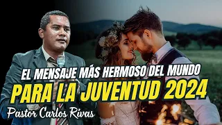 Mensaje más hermoso del mundo para los Jóvenes 2024 - Pastor Carlos Rivas