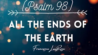 Psalm 98 - All the Ends of the Earth - Francesca LaRosa (Official Lyric Video)
