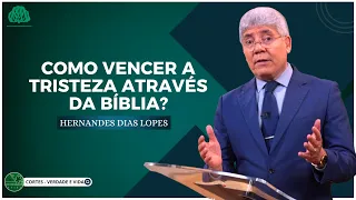 COMO VENCER a TRISTEZA ATRAVÉS da BÍBLIA? - Hernandes Dias Lopes