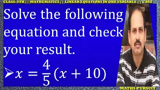 Solve the following equation and check your result: 𝑥=4/5(𝑥+10)