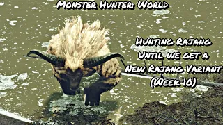 Hunting Rajang Every Week Until We Get A New Rajang Variant (Week 10) | Monster Hunter World