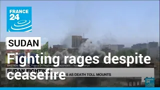 Fighting rages in Sudan as ceasefire crumbles • FRANCE 24 English