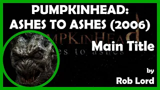 PUMPKINHEAD: ASHES TO ASHES (Main Title) (2006 - Motion Picture Corporation of America)