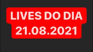 LIVES DE HOJE [SÁBADO 21/08/2021] | LIVE AO VIVO | LIVES AO VIVO AGORA | #LIVEAOVIVO #LIVE #AOVIVO