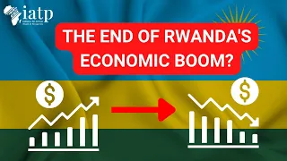 The Rise and Fall of the Rwandan Economic Miracle: What’s Next?