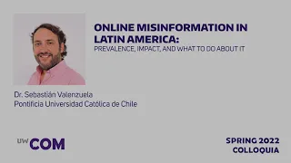 Spring 2022 Colloquium - Dr. Sebástian Valenzuela - ONLINE MISINFORMATION IN LATIN AMERICA