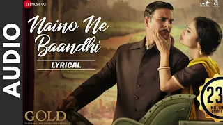 Naino Ne Baandhi - (Audio) | Gold | Akshay Kumar | Mouni Roy | Arko