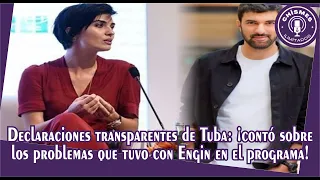 Tuba's transparent statements: he told about the problems he had with Engin on the show!